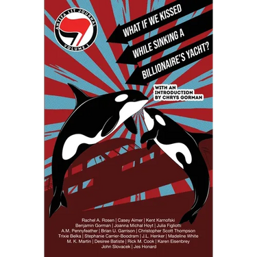 Antifa Lit Journal, Volume 1: What If We Kissed While Sinking a Billionaire's Yacht?