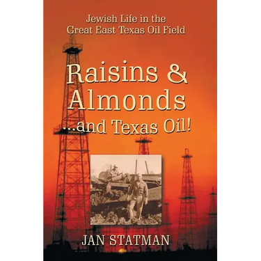 Raisins & Almonds . . . and Texas Oil! Jewish Life in the Great East Texas Oil Field