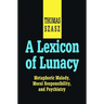 A Lexicon of Lunacy: Metaphoric Malady, Moral Responsibility and Psychiatry