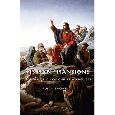His Many Mansions - A Compilation of Christian Beliefs