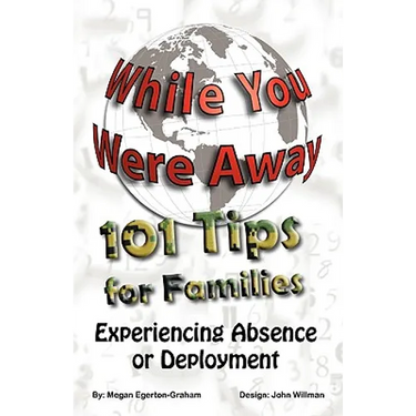While You Were Away: 101 Tips for Families Experiencing Absence or Deployment