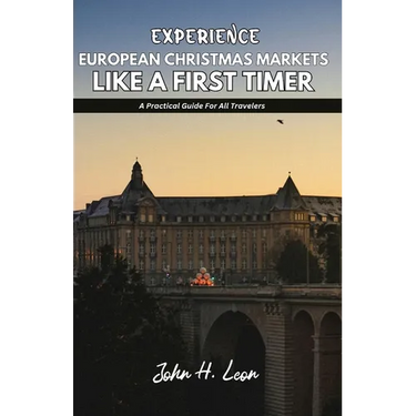 Experience European Christmas Markets Like a First Timer: A Practical Guide For All Travelers