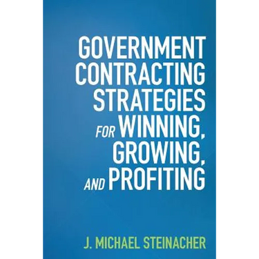 GOVERNMENT CONTRACTING STRATEGIES For WINNING, GROWING, and PROFITING