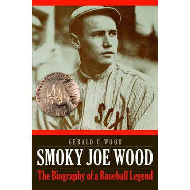 Smoky Joe Wood: The Biography of a Baseball Legend