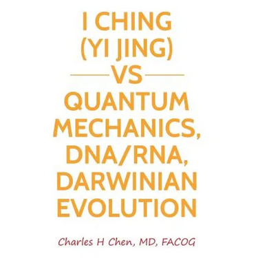 I Ching(Yi Jing) vs Quantum Mechanics, DNA/RNA, Darwinian Evolution