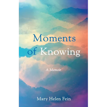 Moments of Knowing: A Memoir