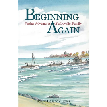 Beginning Again: Further Adventures of a Loyalist Family