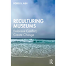 Reculturing Museums: Embrace Conflict, Create Change
