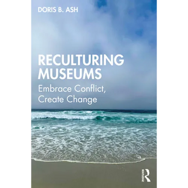 Reculturing Museums: Embrace Conflict, Create Change