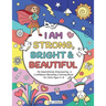 I Am Strong, Bright & Beautiful: An Inspirational, Empowering & Confidence Boosting Coloring Book for Girls Ages 4-8