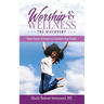 Worship & Wellness: The Discovery: Seven Proven Strategies to Transform Your Temple