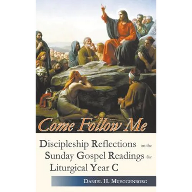 Come Follow Me. Discipleship Reflections on the Sunday Gospel Readings for Liturgical Year C