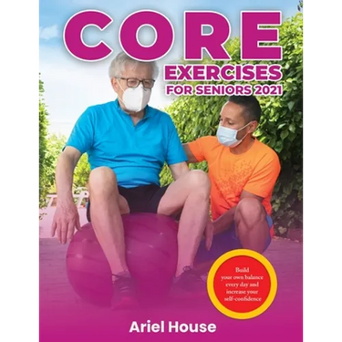 Core Exercises for Seniors 2021: Build your own balance every day and increase your self-confidence