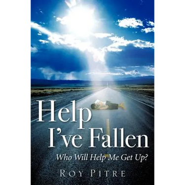 Help I've Fallen Who Will Help Me Get Up?