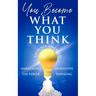 You Become What You Think: Harnessing the Power of Positive Thinking