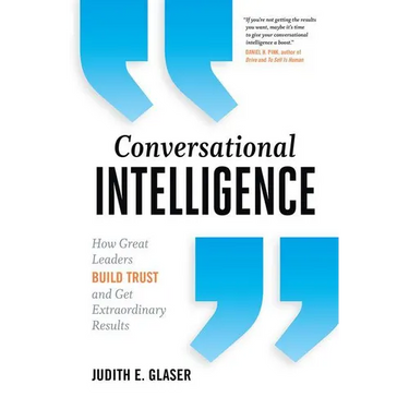 Conversational Intelligence: How Great Leaders Build Trust and Get Extraordinary Results