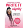 Write It Anyway: How to Turn Your Healing Story Into a Self Published Book That Helps Others