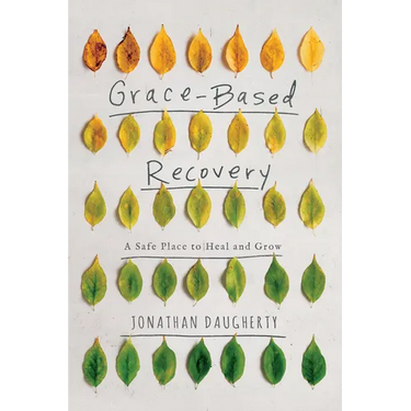 Grace-Based Recovery: A Safe Place to Heal and Grow