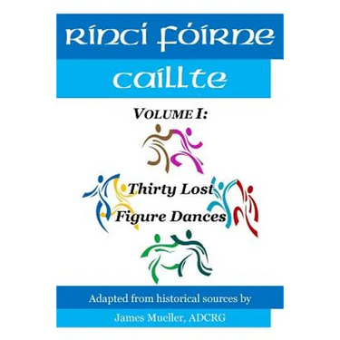 Rinci Foirne Caillte: Volume I: Thirty Lost Figure Dances