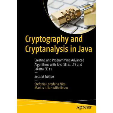 Cryptography and Cryptanalysis in Java: Creating and Programming Advanced Algorithms with Java Se 21 Lts and Jakarta Ee 11