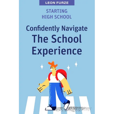 Starting High School: Confidently Navigate the School Experience