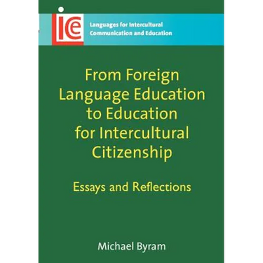 From Foreign Language Education to Education for Intercultural Citizenship: Essays and Reflections
