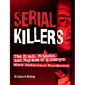 Serial Killers: The Minds, Methods, and Mayhem of History's Most Notorious Murderers