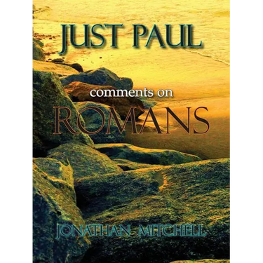 Just Paul: Comments on Romans