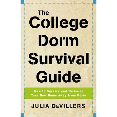The College Dorm Survival Guide: How to Survive and Thrive in Your New Home Away from Home