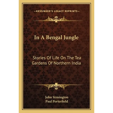 In A Bengal Jungle: Stories Of Life On The Tea Gardens Of Northern India