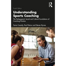 Understanding Sports Coaching: The Pedagogical, Social and Cultural Foundations of Coaching Practice