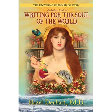 Universal Grammar of Story(R): An Author's Guide to Writing for the Soul of the World