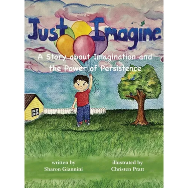 Just Imagine A Story about Imagination and the Power of Persistence