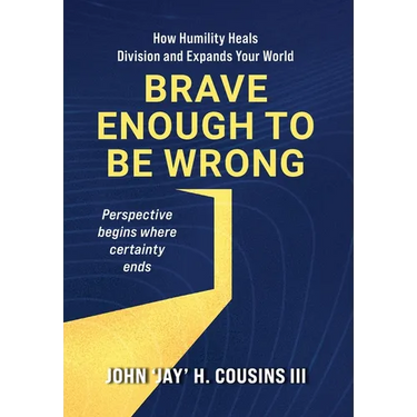 Brave Enough to Be Wrong: How Humility Heals Division and Expands Your World