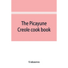 The Picayune Creole cook book