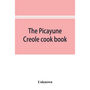 The Picayune Creole cook book