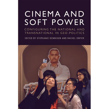 Cinema and Soft Power: Configuring the National and Transnational in Geo-Politics