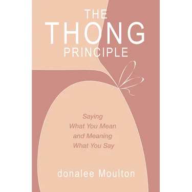 The Thong Principle: Saying What You Mean and Meaning What You Say