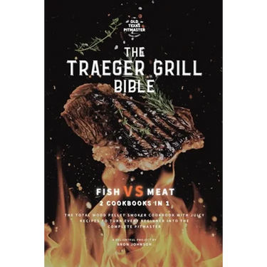 The Traeger Grill Bible: Fish VS Meat 2 Cookbooks in 1