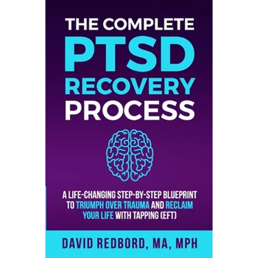 The Complete PTSD Recovery Process: A Life-Changing Step-by-Step Blueprint to Triumph Over Trauma and Reclaim Your Life with Tapping (EFT)