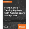 Frank Kane's Taming Big Data with Apache Spark and Python: Real-world examples to help you analyze large datasets with Apache Spark