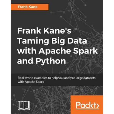 Frank Kane's Taming Big Data with Apache Spark and Python: Real-world examples to help you analyze large datasets with Apache Spark
