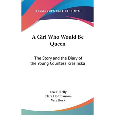 A Girl Who Would Be Queen: The Story and the Diary of the Young Countess Krasinska