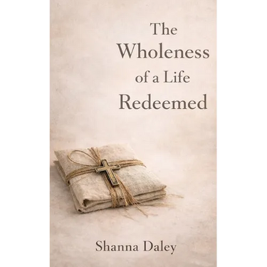 The Wholeness of a Life Redeemed