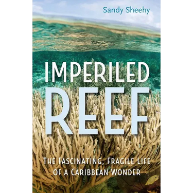 Imperiled Reef: The Fascinating, Fragile Life of a Caribbean Wonder