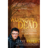 Waking Up Dead: A True Story of Suicide, Divine Intervention and a Life Transformed