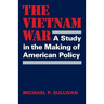 The Vietnam War: A Study in the Making of American Policy