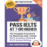 Pass IELTS at 7 or Higher: The Complete Framework for Mastering Task 2 Easily: IELTS Academic Writing and IELTS General Writing