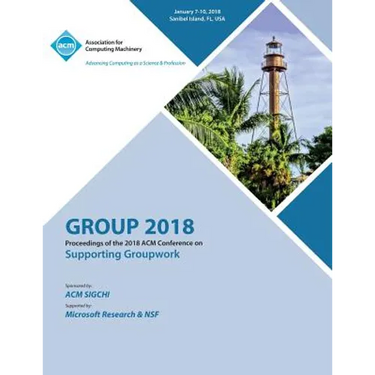 Group '18: Proceedings of the 2018 ACM Conference on Supporting Groupwork