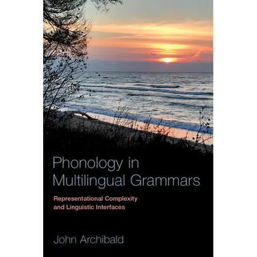 Phonology in Multilingual Grammars: Representational Complexity and Linguistic Interfaces